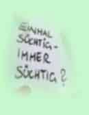 Einmal s&uuml;chtig - immer s&uuml;chtig?