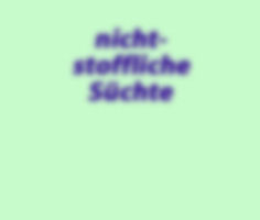 Suchtinformation: Nichtstoffliche S&uuml;chte